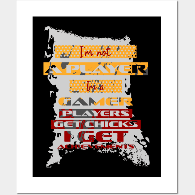 I'm not a player. I'm a gamer. Players get chicks. I get achievements. Wall Art by Aloenalone